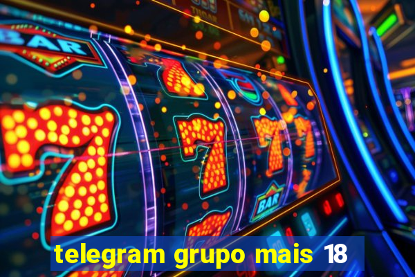 telegram grupo mais 18